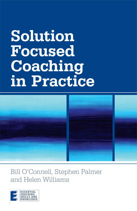 Book cover of Solution Focused Coaching in Practice (Essential Coaching Skills and Knowledge)