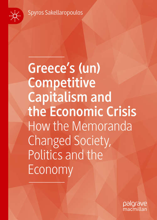 Book cover of Greece’s (un) Competitive Capitalism and the Economic Crisis: How the Memoranda Changed Society, Politics and the Economy (1st ed. 2019)