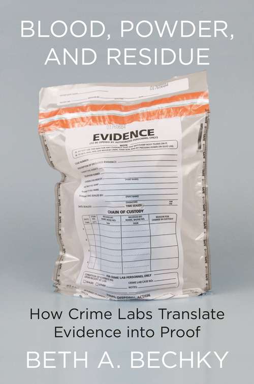 Book cover of Blood, Powder, and Residue: How Crime Labs Translate Evidence into Proof