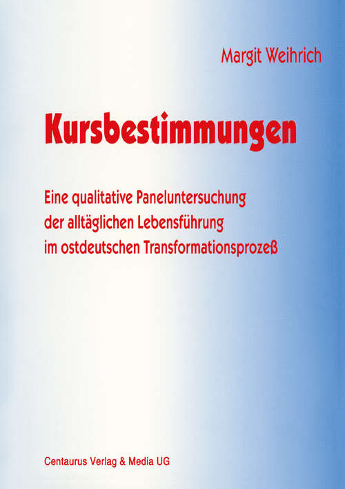 Book cover of Kursbestimmungen: Eine qualitative Paneluntersuchung der alltäglichen Lebensführung im ostdeutschen Transformationsprozeß (1. Aufl. 1998) (Forum - Zukunft der Gesellschaft)