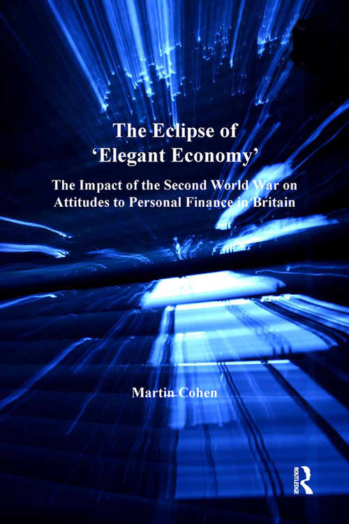 Book cover of The Eclipse of 'Elegant Economy': The Impact of the Second World War on Attitudes to Personal Finance in Britain