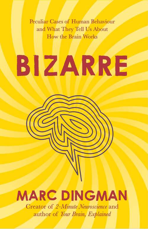 Book cover of Bizarre: The Most Peculiar Cases of Human Behavior and What They Tell Us about How the Brain Works