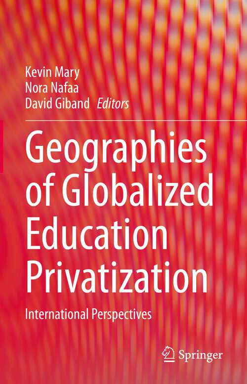 Book cover of Geographies of Globalized Education Privatization: International Perspectives (1st ed. 2023)