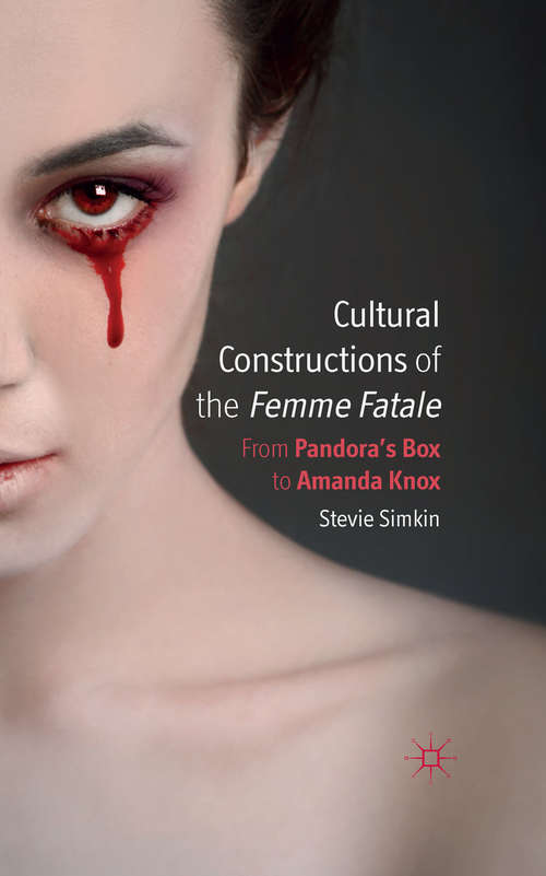 Book cover of Cultural Constructions of the Femme Fatale: From Pandora's Box to Amanda Knox (2014)
