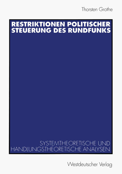 Book cover of Restriktionen politischer Steuerung des Rundfunks: Systemtheoretische und handlungstheoretische Analysen (2000)