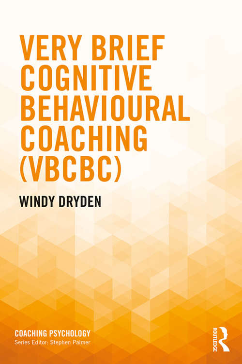 Book cover of Very Brief Cognitive Behavioural Coaching (Coaching Psychology)