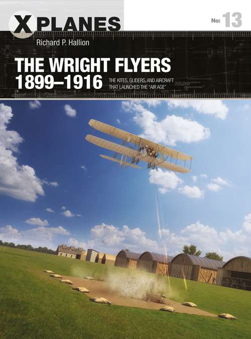 Book cover of The Wright Flyers 1899–1916: The kites, gliders, and aircraft that launched the “Air Age” (X-Planes #13)