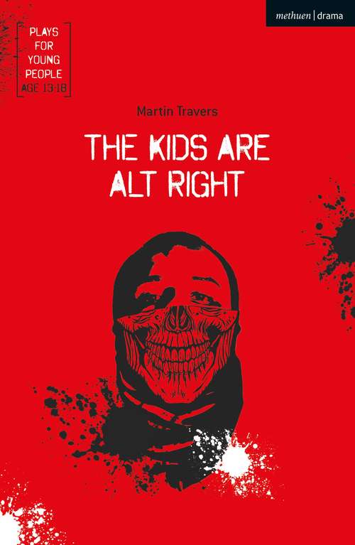 Book cover of The Kids Are Alt Right (Plays for Young People)