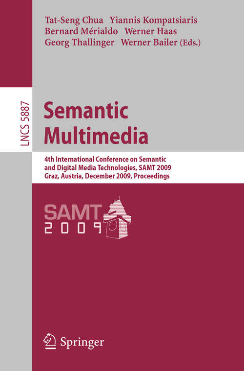 Book cover of Semantic Multimedia: 4th International Conference on Semantic and Digital Media Technologies, SAMT 2009 Graz, Austria, December 2-4, 2009 Proceedings (2009) (Lecture Notes in Computer Science #5887)