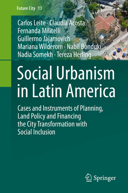 Book cover of Social Urbanism in Latin America: Cases and Instruments of Planning, Land Policy and Financing the City Transformation with Social Inclusion (1st ed. 2020) (Future City #13)