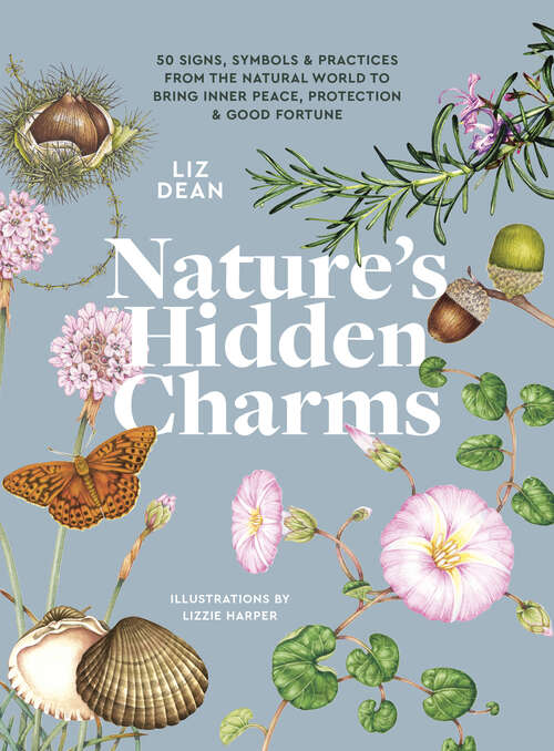 Book cover of Nature's Hidden Charms: 50 Signs, Symbols and Practices from the Natural World to Bring Inner Peace, Protection and Good Fortune