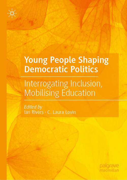 Book cover of Young People Shaping Democratic Politics: Interrogating Inclusion, Mobilising Education (1st ed. 2023)