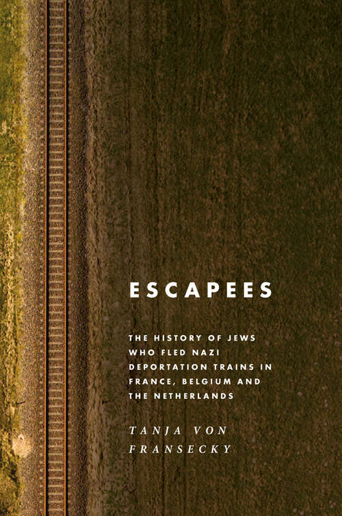 Book cover of Escapees: The History of Jews Who Fled Nazi Deportation Trains in France, Belgium, and the Netherlands