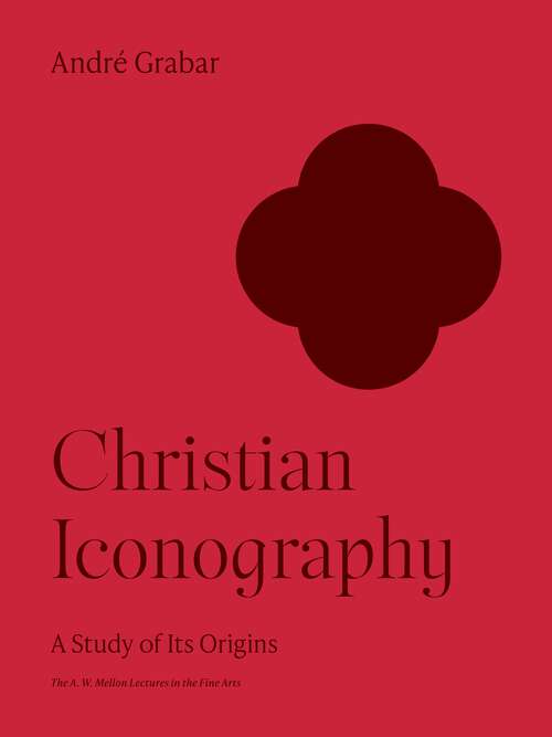 Book cover of Christian Iconography: A Study of Its Origins (The A. W. Mellon Lectures in the Fine Arts #10)