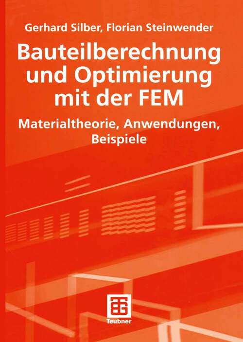 Book cover of Bauteilberechnung und Optimierung mit der FEM: Materialtheorie, Anwendungen, Beispiele (2005)