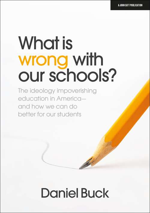 Book cover of What Is Wrong With Our Schools? The ideology impoverishing education in America and how we can do better for our students: The Ideology Impoverishing Education In America And How We Can Do Better For Our Students