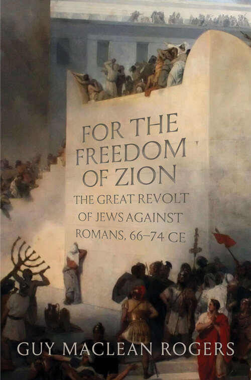 Book cover of For the Freedom of Zion: The Great Revolt of Jews against Romans, 66†“74 CE