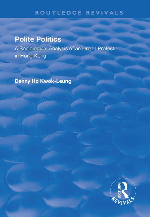 Book cover of Polite Politics: A Sociological Analysis of an Urban Protest in Hong Kong (Routledge Revivals Ser.)