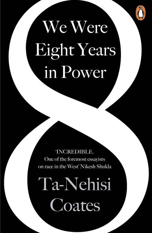 Book cover of We Were Eight Years in Power: 'One of the foremost essayists on race in the West' Nikesh Shukla, author of The Good Immigrant