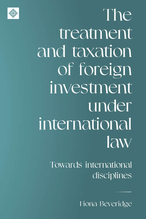 Book cover of The treatment and taxation of foreign investment under international law: Towards international disciplines (Melland Schill Studies in International Law)