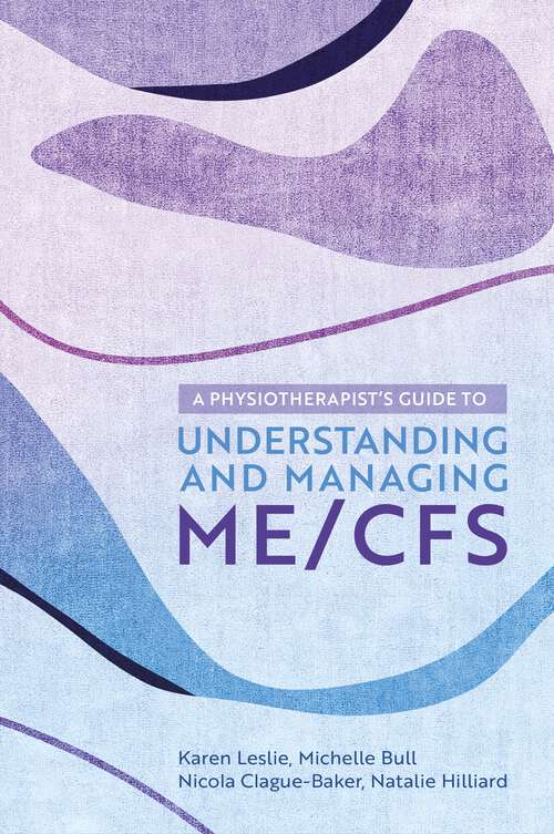 Book cover of A Physiotherapist's Guide to Understanding and Managing ME/CFS