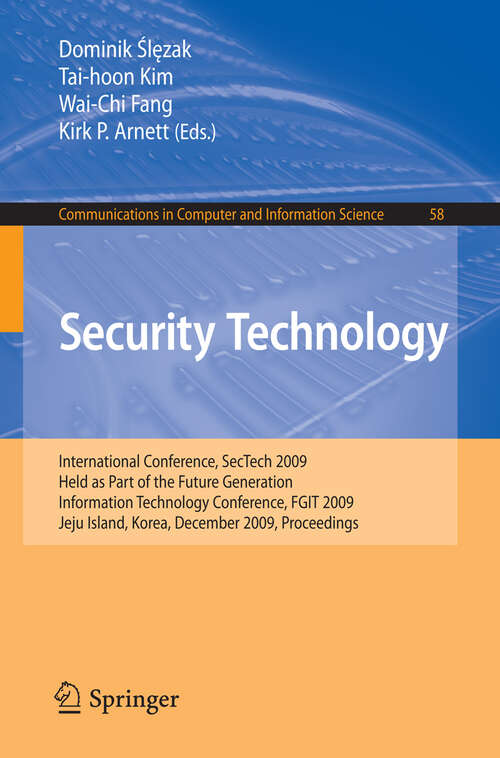 Book cover of Security Technology: International Conference, SecTech 2009, Held as Part of the Future Generation Information Technology Conference, FGIT 2009, Jeju Island, Korea, December 10-12, 2009. Proceedings (2010) (Communications in Computer and Information Science #58)