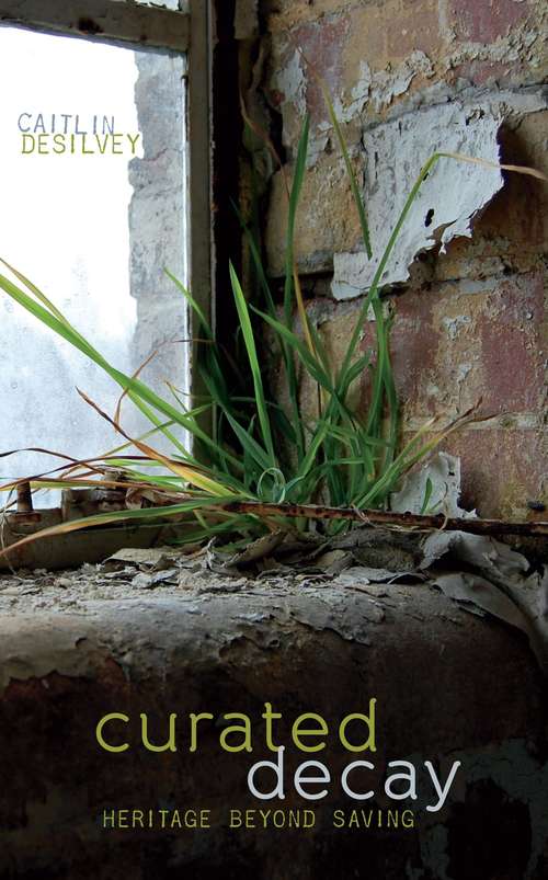 Book cover of Curated Decay: Heritage Beyond Saving (pdf)