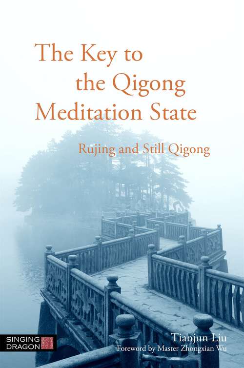 Book cover of The Key to the Qigong Meditation State: Rujing and Still Qigong