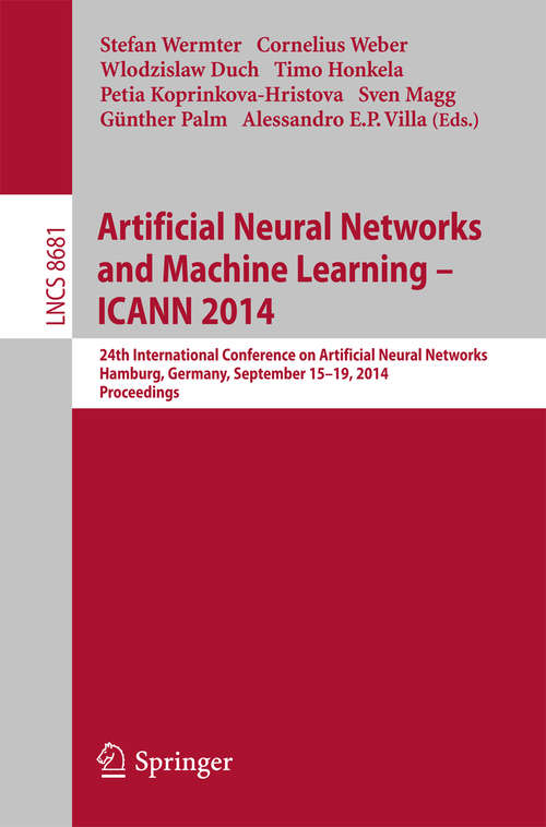 Book cover of Artificial Neural Networks and Machine Learning -- ICANN 2014: 24th International Conference on Artificial Neural Networks, Hamburg, Germany, September 15-19, 2014, Proceedings (2014) (Lecture Notes in Computer Science #8681)