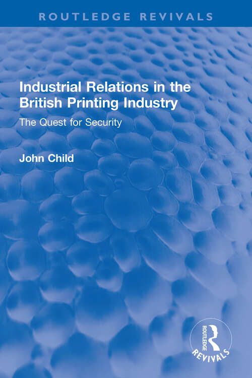 Book cover of Industrial Relations in the British Printing Industry: The Quest for Security (Routledge Revivals)