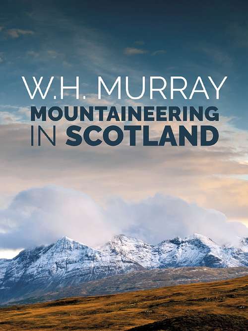Book cover of Mountaineering in Scotland: The first of W.H. Murray's great classics of mountain literature