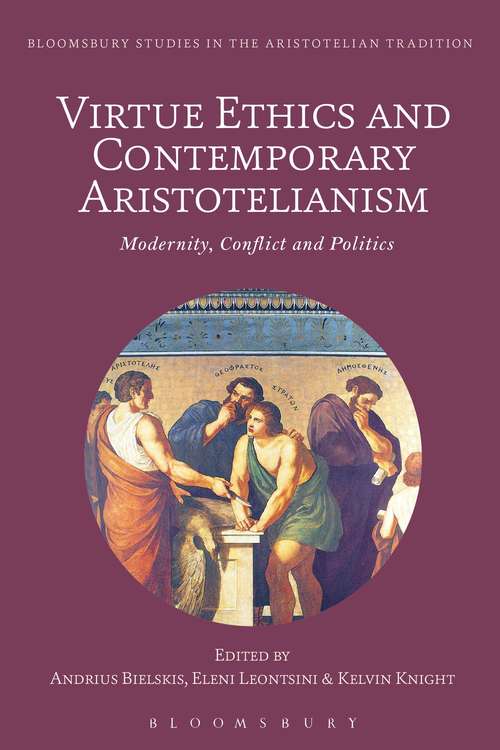 Book cover of Virtue Ethics and Contemporary Aristotelianism: Modernity, Conflict and Politics (Bloomsbury Studies in the Aristotelian Tradition)