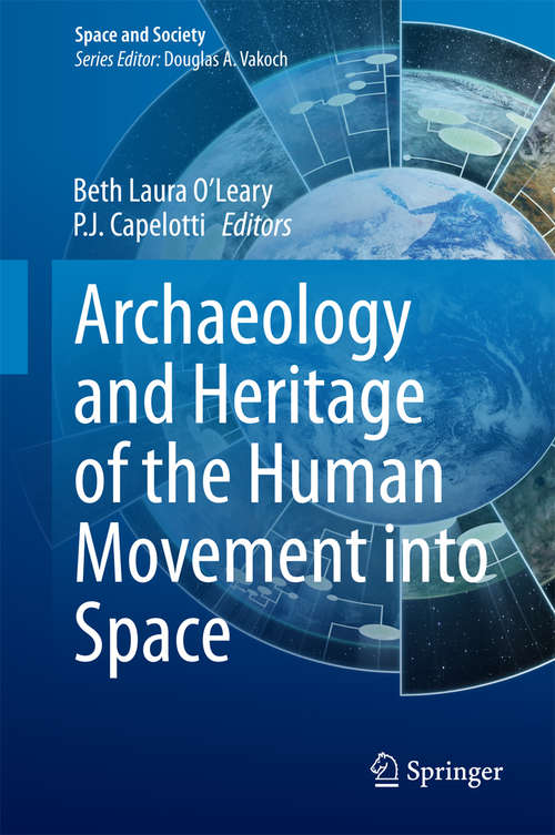 Book cover of Archaeology and Heritage of the Human Movement into Space (2015) (Space and Society)