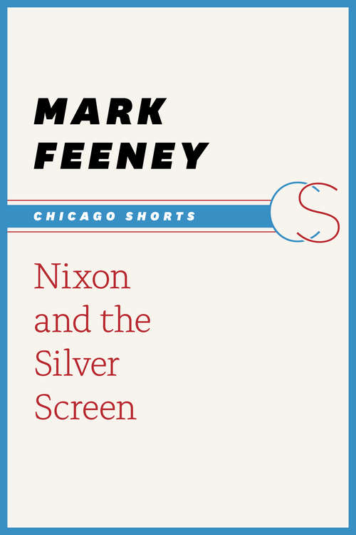 Book cover of Nixon and the Silver Screen (Chicago Shorts)