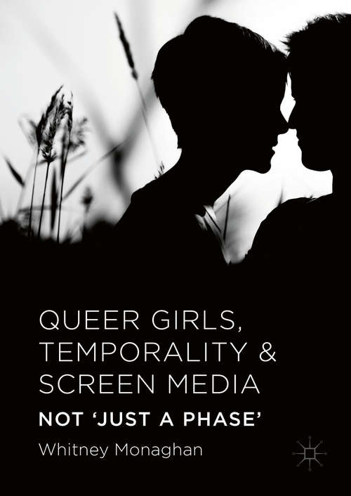 Book cover of Queer Girls, Temporality and Screen Media: Not ‘Just a Phase’ (1st ed. 2016)