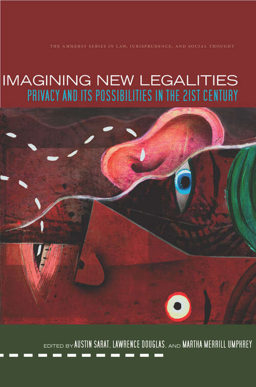Book cover of Imagining New Legalities: Privacy and Its Possibilities in the 21st Century (The Amherst Series in Law, Jurisprudence, and Social Thought)