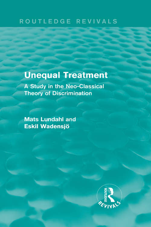 Book cover of Unequal Treatment: A Study in the Neo-Classical Theory of Discrimination (Routledge Revivals)