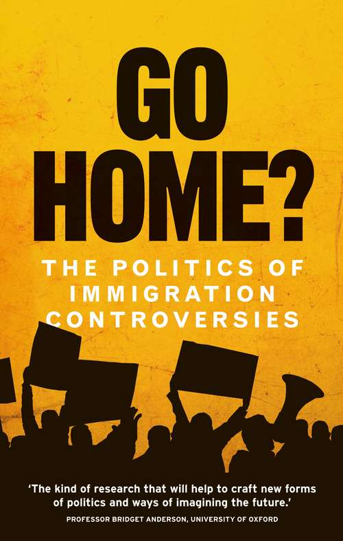 Book cover of Go home?: The politics of immigration controversies