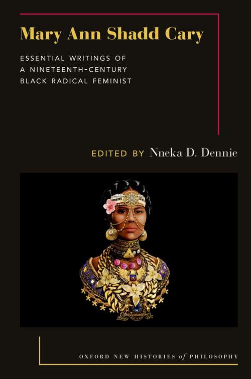 Book cover of Mary Ann Shadd Cary: Essential Writings of a Nineteenth-Century Black Radical Feminist (Oxford New Histories of Philosophy)