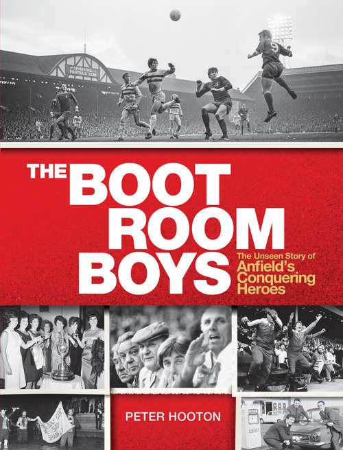 Book cover of The Boot Room Boys: The Unseen Story of Anfield's Conquering Heroes