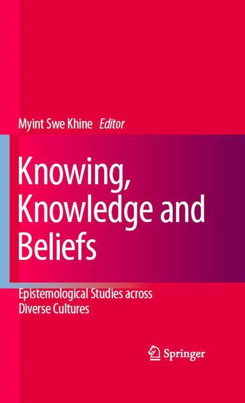 Book cover of Knowing, Knowledge and Beliefs: Epistemological Studies across Diverse Cultures (2008)