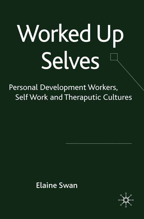 Book cover of Worked Up Selves: Personal Development Workers, Self-Work and Therapeutic Cultures (2010)