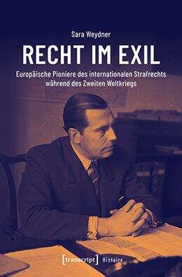 Book cover of Recht im Exil: Europäische Pioniere des internationalen Strafrechts während des Zweiten Weltkriegs (Histoire #220)