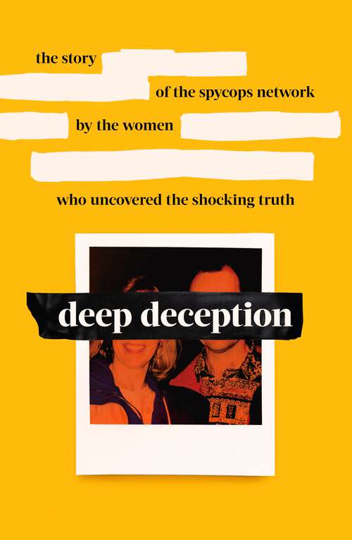 Book cover of Deep Deception: The story of the spycop network, by the women who uncovered the shocking truth