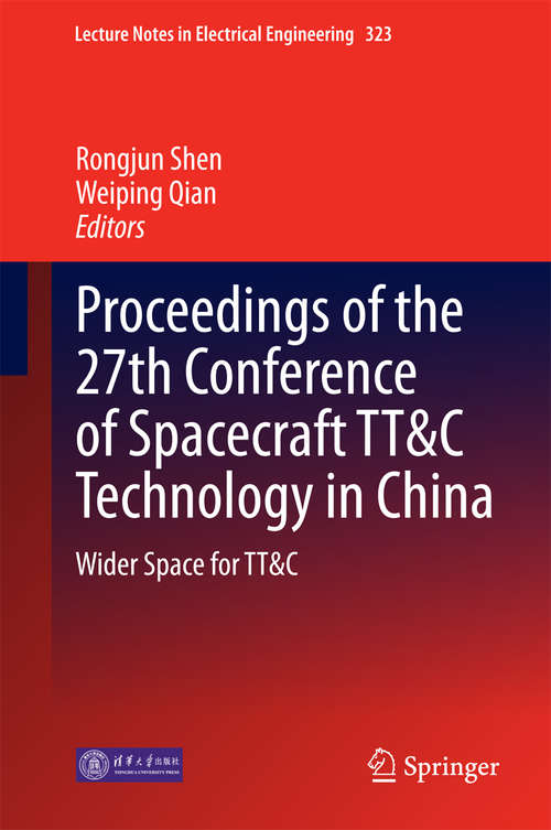 Book cover of Proceedings of the 27th Conference of Spacecraft TT&C Technology in China: Wider Space for TT&C (2015) (Lecture Notes in Electrical Engineering #323)