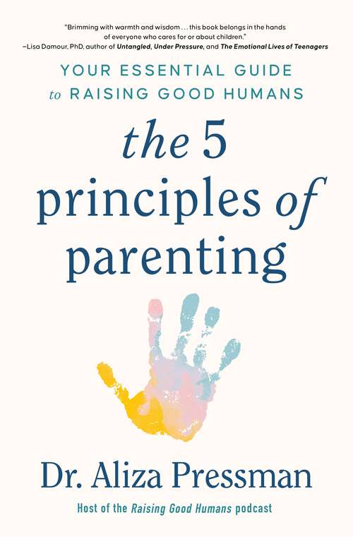 Book cover of The Five Principles of Parenting: Your Essential Guide to Raising Good Humans