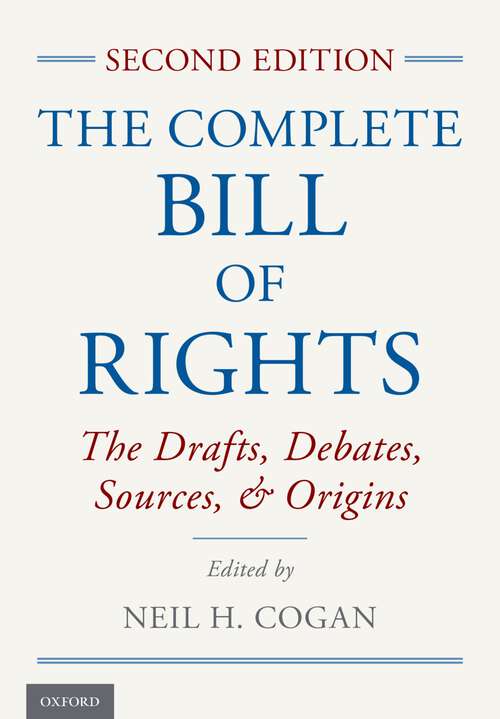 Book cover of The Complete Bill of Rights: The Drafts, Debates, Sources, and Origins