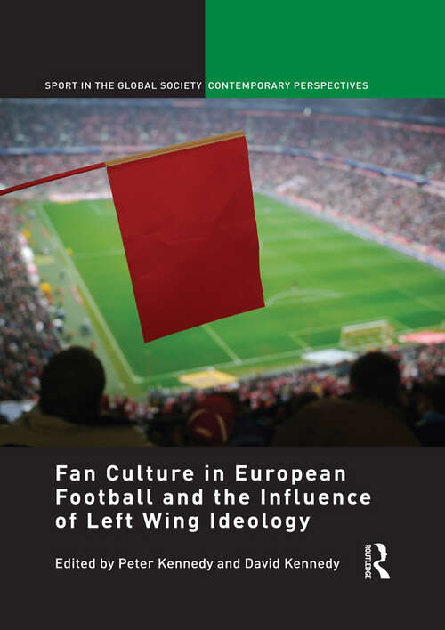 Book cover of Fan Culture in European Football and the Influence of Left Wing Ideology (Sport in the Global Society – Contemporary Perspectives)