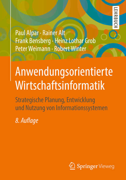 Book cover of Anwendungsorientierte Wirtschaftsinformatik: Strategische Planung, Entwicklung und Nutzung von Informationssystemen (8. Aufl. 2016)