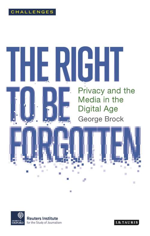 Book cover of The Right to be Forgotten: Privacy and the Media in the Digital Age (RISJ Challenges)